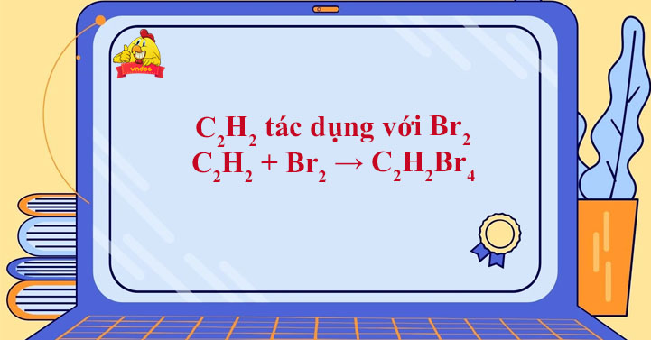 C2h2 Br2 Dư